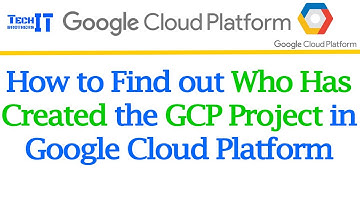 How to find out Who has created the GCP project in Google Cloud Platform