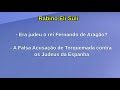 Rab Eli Suli - ¿Era Judío el Rey Fernando de Aragón? - La Falsa Acusación de Torquemada