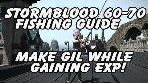 FFXIV Stormblood Fishing 60-70 and How to make Gil while leveling!