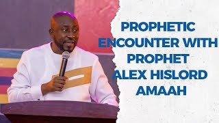 PROPHETIC ENCOUNTER WITH PROPHET ALEX HISLORD AMAAH