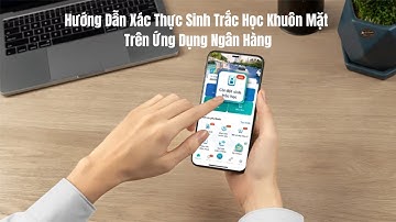 Hướng dẫn xác thực sinh trắc khuôn mặt trên ứng dụng ngân hàng | NFC CCCD