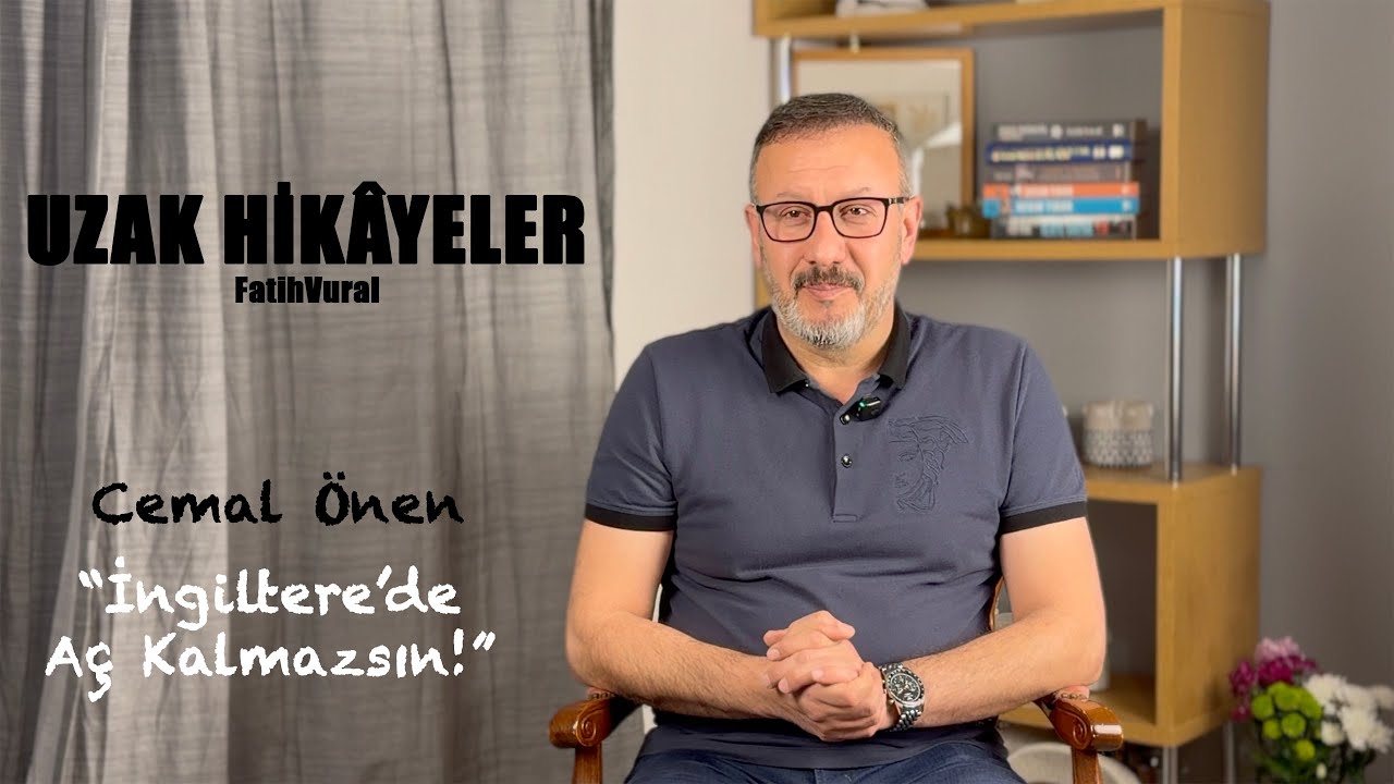 Uzak Hikâyeler - Cemal Önen: "İngiltere'de Aç Kalmazsın!"
