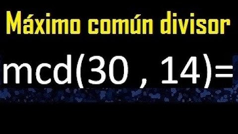 mcd 30 y 14 , maximo comun divisor , como se halla , ejemplos