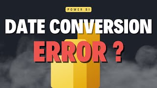 Solving DATE CONVERSION ERROR in Power BI / Power Query | Comprehensive Guide