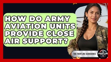 How Do Army Aviation Units Provide Close Air Support? - The Frontline Guardians