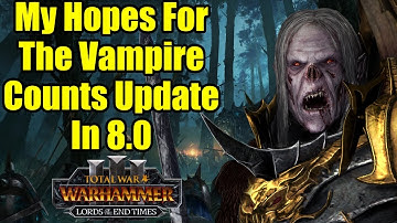 My Hopes For The Vampire Counts REWORK - Update - Total War Warhammer 3 - Lords of the End Times