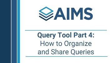 AIMS: Query Tool Part 4 - How to Organize and Share Queries