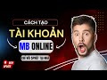 Cách Tạo Tài Khoản MBBank Online Nhận Ngay 30K Mới Nhất 2024 - Mở Tài Khoản Mbbank Online
