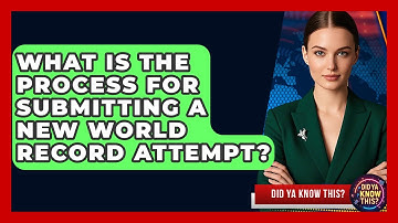 What Is the Process for Submitting a New World Record Attempt? - Did Ya Know This