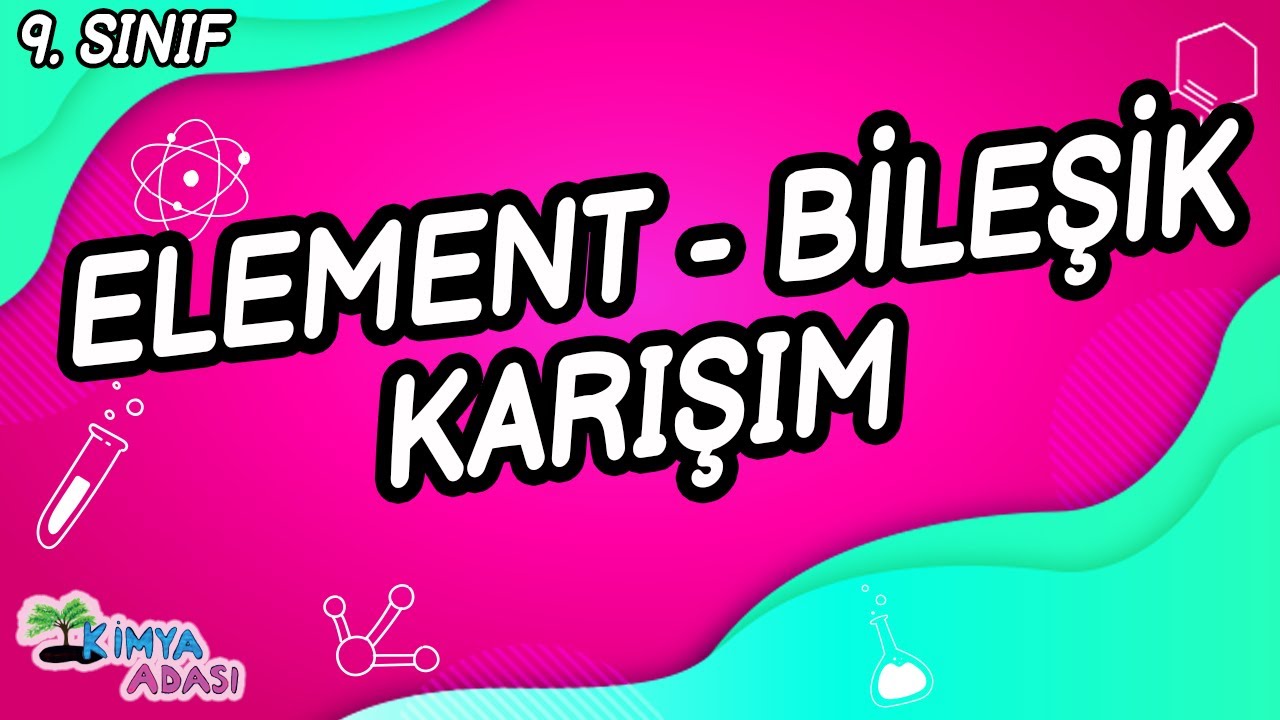 ELEMENT BİLEŞİK KARIŞIM (9. Sınıf) YouTube
