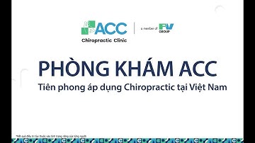 Phòng khám ACC - Chuyên khoa Trị liệu Thần kinh cột sống uy tín tại Việt Nam