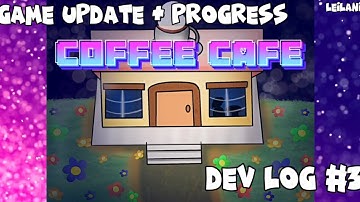 Coffee Cafe |Game Dev Log #3|[GAME UPDATE]