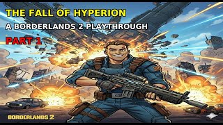 The Fall Of Hyperion A Borderlands 2 Play Through. Part 1.