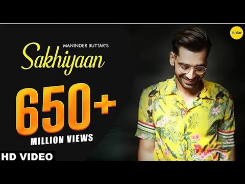 SAKHIYAAN ( Full song ) Maninder buttar l Mix Singh l Babbu l punjabi song l sakhiyaan l Ishtar 