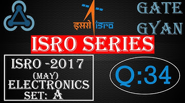 ISRO 2017 (MAY) Solutions Electronics |Question 34 |ISRO Previous Year Paper| ISRO SERIES| GATE GYAN