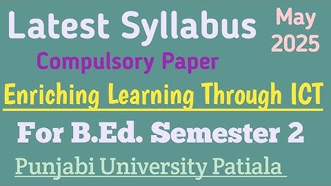 Latest Syllabus : Enriching Learning Through ICT // For B.Ed. Sem 2 // Punjabi University Patiala
