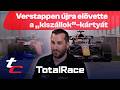 Komolyan gondolja Verstappen, hogy kiszáll? – TotalRace 3.