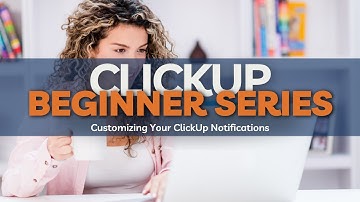 Beginner ClickUp Series: Customizing Your ClickUp Notifications & Inbox