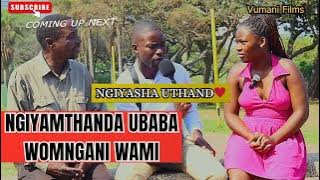 HE IS MY CRUSH ( NGIDINGA UTHANDO KUBABA KAMNGANI WAMI VUMANIFILMS REALITY SHOW EP185