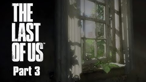 The Last of Us Walkthrough Part 3 Robert-No Commentary