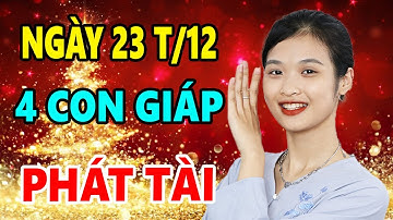 SỐ GIÀU SANG Với 4 Con Giáp Giàu Nhanh Chóng Mặt, Tiền Ầm Ầm Đổ Về Đúng Ngày 23 T/12