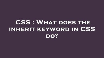 CSS : What does the inherit keyword in CSS do?