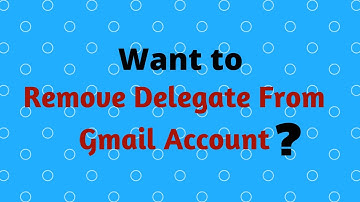 How to remove a delegate from Gmail Account