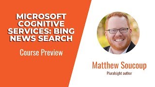 Microsoft Bing Skills: Microsoft Cognitive Services: Bing News Search Course Preview