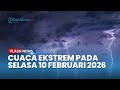 WASPADA Cuaca Ekstrem Besok 10 Februari 2026, Wilayah Ini Berpotensi Hujan Lebat dan Angin Kencang