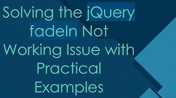 Solving the jQuery fadeIn Not Working Issue with Practical Examples
