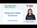 Molecular Basis of Cancer | Life Sciences | Unacademy Live - CSIR UGC NET | Neha Taneja