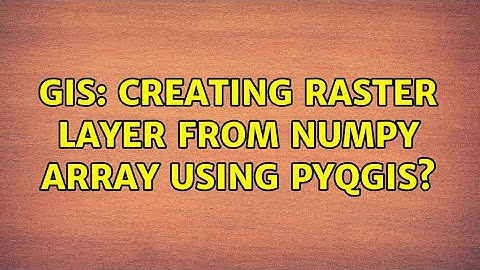 GIS: Creating raster layer from numpy array using pyqgis?