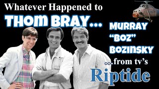 Whatever Happened to THOM BRAY...'Murray Bozinsky' from TV's 'RIPTIDE'?