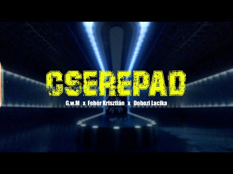 G W M X Fehér Krisztián X Dobozi Lacika CSEREPAD Official Videoclip