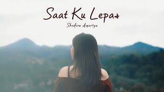 Saat Ku Lepas - Shafira Amartya