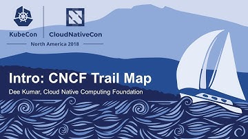 Intro: CNCF Trail Map - Dee Kumar, Cloud Native Computing Foundation