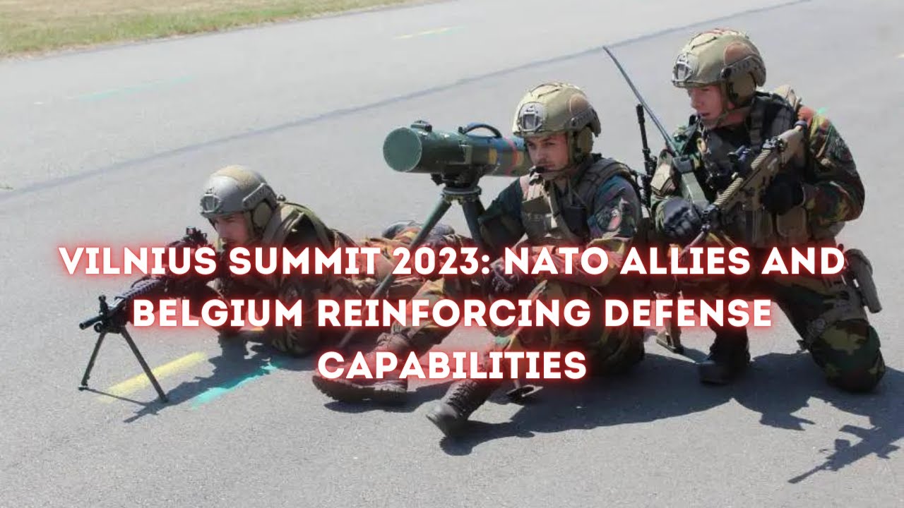 Vilnius Summit 2023 NATO Allies and Belgium Reinforcing Defense ...