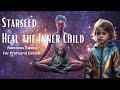 Heal the inner child with arcturians  pleiadians  removes blocks profound growth activation