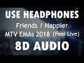 Friends/Happier (8D Audio) - Marshmello ft. Anne Marie & Bastille Live| MTV EMAs 2018