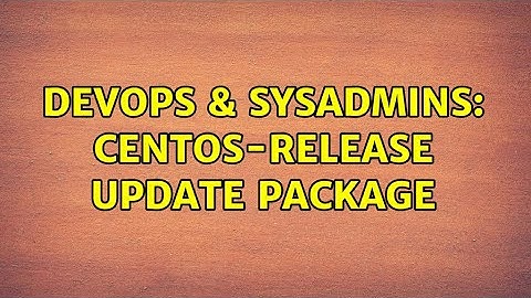 DevOps & SysAdmins: Centos-release update package (2 Solutions!!)