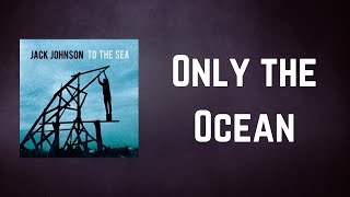 Jack Johnson - Only the Ocean (Lyrics)