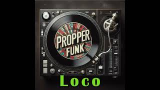 Propper Funk - Loco Dj House Edit
