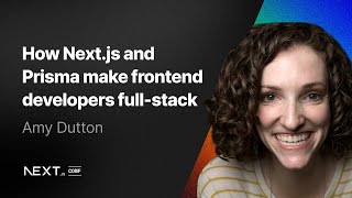 Amy Dutton: How Next.js and Prisma make frontend developers fullstack