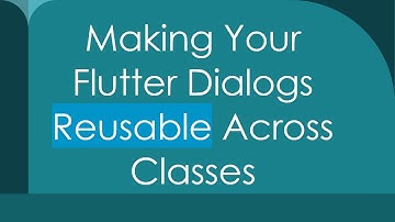 Making Your Flutter Dialogs Reusable Across Classes