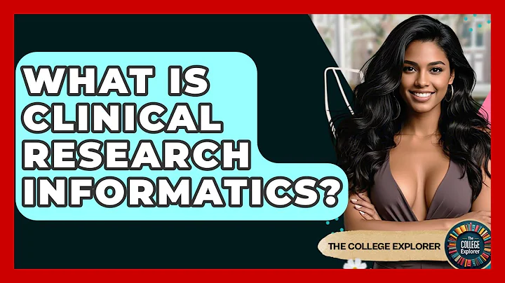 What Is Clinical Research Informatics? - The College Explorer