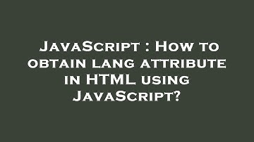 JavaScript : How to obtain lang attribute in HTML using JavaScript?