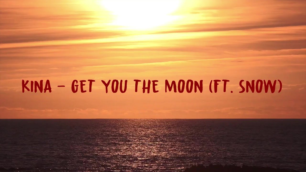Kina Get You The Moon Ft Snow Lyrics