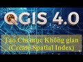 3.7.5.1_Tạo Chỉ mục Không gian (Create Spatial Index)