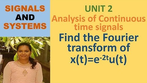 Fourier Transform of e^(-2t)u(t) | Unit 2 Analysis of Continuous-Time Signals