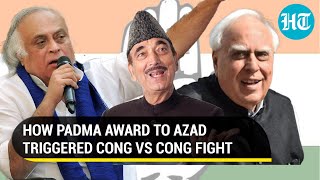 Ghulam Nabi Azad gets Padma Bhushan, infighting breaks out in Congress; Kapil Sibal hits out